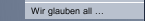 Wir glauben all ...